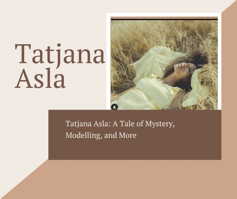 Tatjana Asla: A Tale of Mystery, Modelling, and More