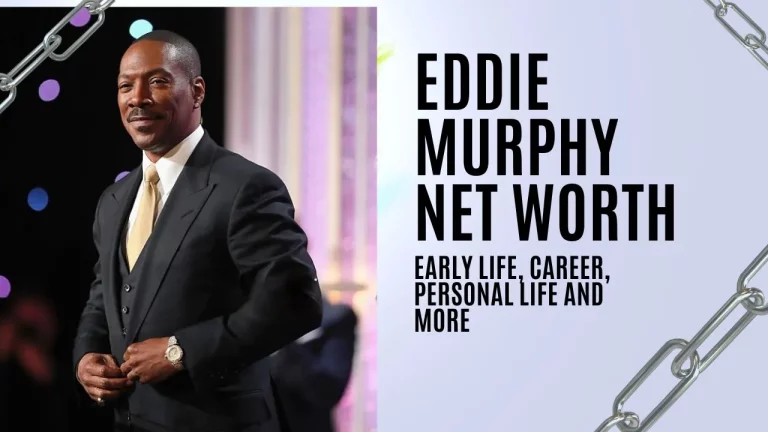 Eddie Murphy Net Worth, Early Life, Career, Personal Life And More